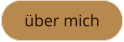 über mich