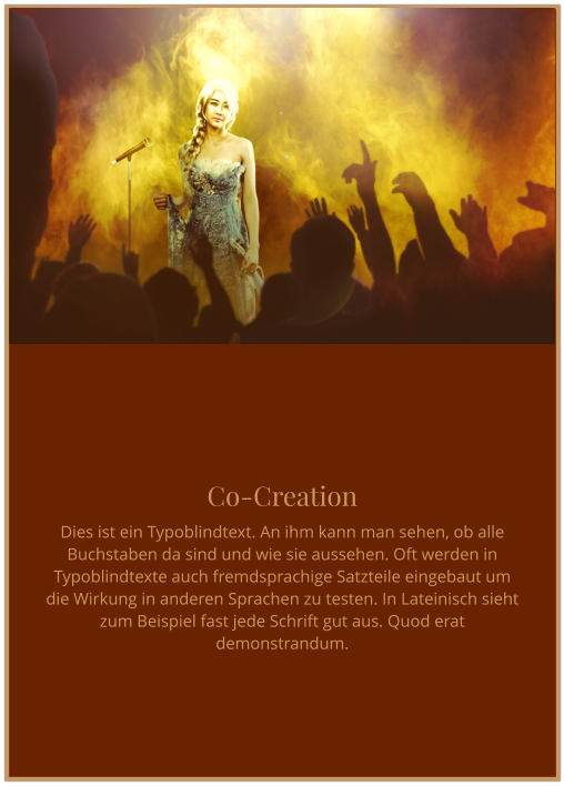 Co-Creation Dies ist ein Typoblindtext. An ihm kann man sehen, ob alle Buchstaben da sind und wie sie aussehen. Oft werden in Typoblindtexte auch fremdsprachige Satzteile eingebaut um die Wirkung in anderen Sprachen zu testen. In Lateinisch sieht zum Beispiel fast jede Schrift gut aus. Quod erat demonstrandum.